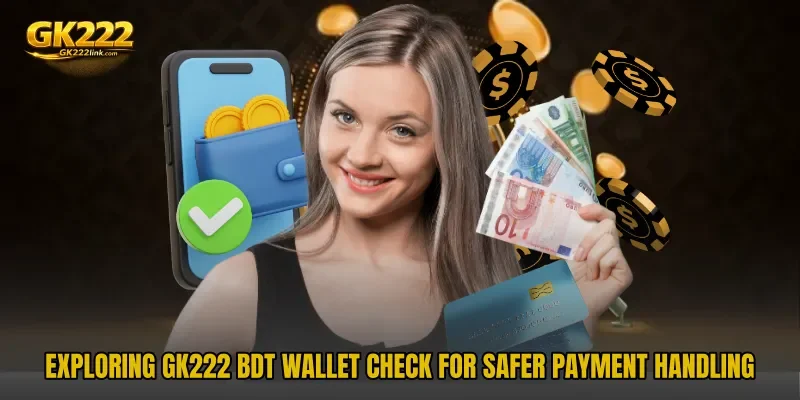 Exploring GK222 BDT Wallet Check for safer payment handling